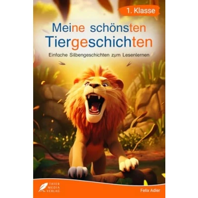 Abbildung von Silbenbuch 1. Klasse Meine schönsten Tiergeschichten: Einfache Silbengeschichten zum Lesenlernen für Kinder ab 6 Jahren (Erstlesebuch Klasse) (Silbengeschichten Klasse, Band 2)