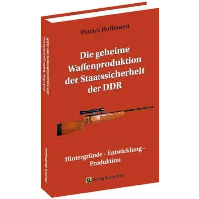 Abbildung von Die geheime Waffenproduktion der Staatssicherheit DDR: Hintergründe Entwicklung Produktion