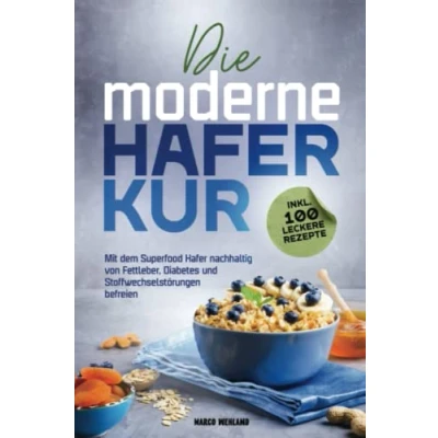 Abbildung von Die moderne Haferkur: Mit dem Superfood Hafer nachhaltig von Fettleber, Diabetes und Stoffwechselstörungen befreien (inkl. 100 leckere Rezepte)
