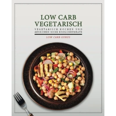 Abbildung von Low Carb Vegetarisch: Vegetarisch kochen und abnehmen ohne Kohlenhydrate