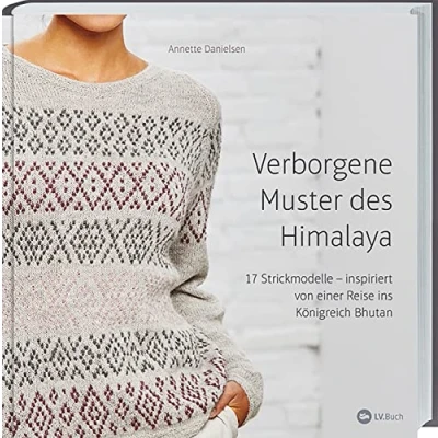 Abbildung von Verborgene Muster des Himalaya: 17 Strickmodelle inspiriert von einer Reise in das Königreich Bhutan, glücklichste Land der Welt. Strick Ideen für Pullover, Cardigans und Schals.