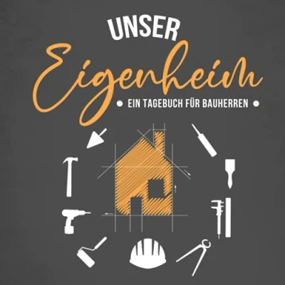 Abbildung von Unser Eigenheim Ein Tagebuch für Bauherren: Kreatives Ausfüllalbum zukünftige Hausbesitzer Schönes Geschenk zum Hausbau