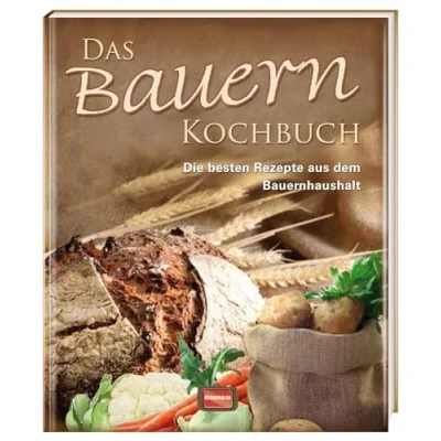 Abbildung von Das Bauern Kochbuch: Die besten Rezepte aus dem Bauernhaushalt