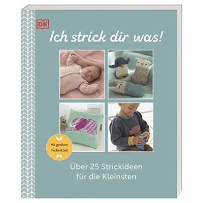 Abbildung von Ich strick dir was!: Über 25 Strickideen für die Kleinsten. Mit großem Technikteil