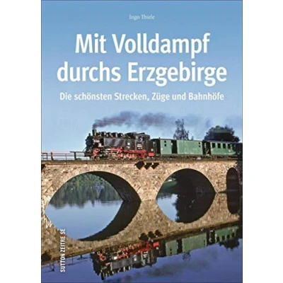 Abbildung von Mit Volldampf durchs Erzgebirge: Die schönsten Strecken, Züge und Bahnhöfe (Sutton Auf Schienen unterwegs)