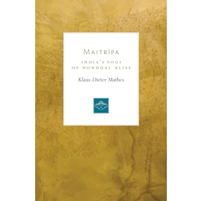 Abbildung von Maitripa: India&#039;s Yogi of Nondual Bliss (Lives the Masters, Band 7)