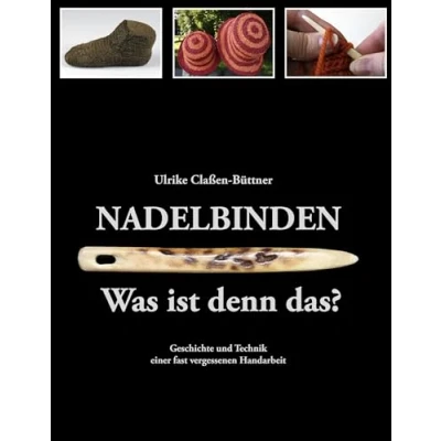 Abbildung von Nadelbinden Was ist denn das?: Geschichte und Technik einer fast vergessenen Handarbeit