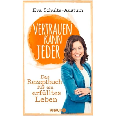 Abbildung von Vertrauen kann jeder: Das Rezeptbuch für ein erfülltes Leben