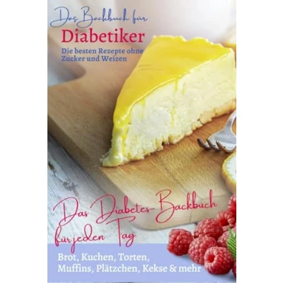 Abbildung von Das Backbuch für jeden Tag: EINFACH BACKEN FÜR DIABETIKER Die besten Rezepte ohne Zucker &amp; Weizen: Diabetes Backbuch: Brot, Kuchen, Torten, ... bei und Prädiabetes, Band 8)