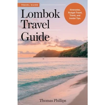 Abbildung von Lombok Travel Guide: A Comprehensive Guide to Lombok&#039;s Adventures, Relaxation, and Cultural Experiences.