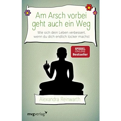 Abbildung von Am Arsch vorbei geht auch ein Weg: Wie sich dein Leben verbessert, wenn du dich endlich locker machst
