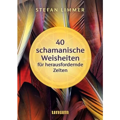 Abbildung von 40 schamanische Weisheiten für herausfordernde Zeiten (unum Spiritualität)