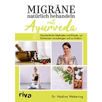Abbildung von Migräne natürlich behandeln mit Ayurveda: Ganzheitliche Methoden und Rituale, um Schmerzen vorzubeugen zu lindern