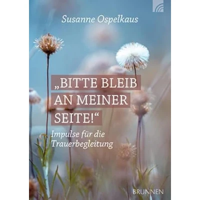 Abbildung von Bitte bleib an meiner Seite: Impulse für die Trauerbegleitung