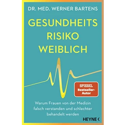 Abbildung von Gesundheitsrisiko: weiblich: Warum Frauen von der Medizin falsch verstanden und schlechter behandelt werden