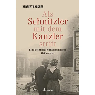 Abbildung von Als Schnitzler mit dem Kanzler stritt: Eine politische Kulturgeschichte Österreichs (Herbert Lackner bei Ueberreuter) Zeitgeschichte)