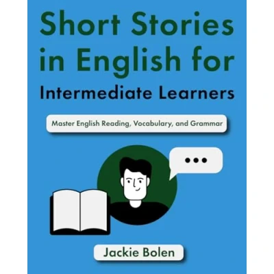 Abbildung von Short Stories in English for Intermediate Learners: Master Reading, Vocabulary, and Grammar (English Intermediate: Dialogues, Phrases &amp; Idioms)