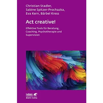 Abbildung von Act creative! (Leben Lernen, Bd. 281): Effektive Tools für Beratung, Coaching, Psychotherapie und Supervision