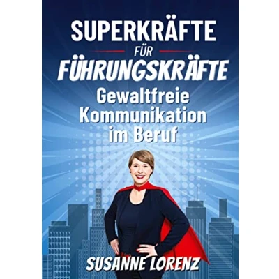 Abbildung von Superkräfte für Führungskräfte: Gewaltfreie Kommunikation im Beruf