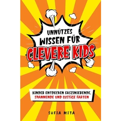 Abbildung von Unnützes Wissen für clevere Kids: Kinder entdecken faszinierende, spannende und lustige Fakten