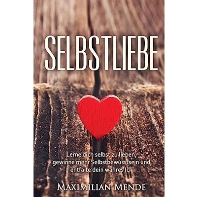 Abbildung von Selbstliebe: Lerne dich selbst zu lieben, gewinne mehr Selbstbewusstsein und entfalte dein wahres Ich (+ BONUS Kapitel: Selbsterkenntnis, ... Leben, Erfolg, Gl?ck Erf?llung, Band 3)