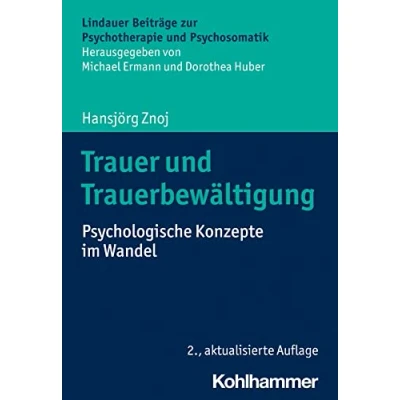 Abbildung von Trauer und Trauerbewältigung: Psychologische Konzepte im Wandel (Lindauer Beiträge zur Psychotherapie Psychosomatik)