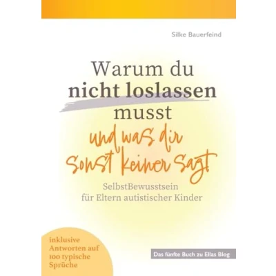 Abbildung von Warum du nicht loslassen musst und was dir sonst keiner sagt: SelbstBewusstsein für Eltern autistischer Kinder