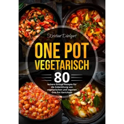 Abbildung von One Pot Vegetarisch: 80 leckere Eintopf Rezepte für die Zubereitung von vegetarischen und veganen Gerichten
