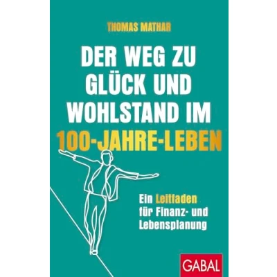 Abbildung von Der Weg zu Glück und Wohlstand im 100 Jahre Leben: Ein Leitfaden für Finanz Lebensplanung (Dein Erfolg)