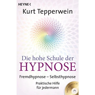 Abbildung von Die hohe Schule der Hypnose (Inkl. CD): Fremdhypnose Selbsthypnose. Praktische Hilfe für jedermann