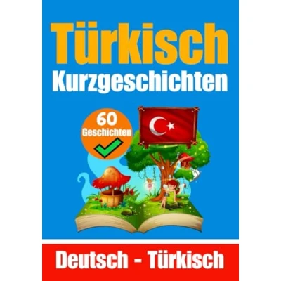 Abbildung von Kurzgeschichten auf Türkisch und Deutsch Nebeneinander Für Kinder Geeignet: Lernen Sie die türkische Sprache durch ... (Bücher zum Türkischlernen, Band 6)