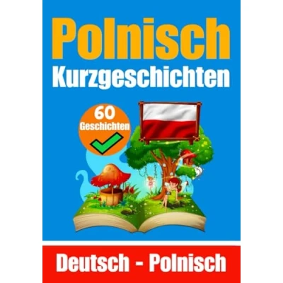 Abbildung von 60 Kurzgeschichten auf Polnisch Deutsch und Nebeneinander Für Kinder Geeignet: Lernen Sie die Polnische Sprache Durch ... (Bücher zum Polnischlernen, Band 7)