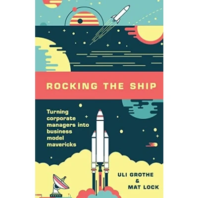 Abbildung von Rocking the Ship: Turning Corporate Managers into Business Model Mavericks