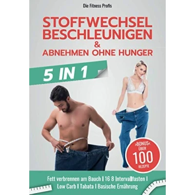 Abbildung von Stoffwechsel beschleunigen &amp; abnehmen ohne Hunger: Neues 5in1 BUCH! Fett verbrennen am Bauch I 16 8 Intervallfasten Low Carb Tabata Basische Ernährung. Inklusive Trainings Diätplan!