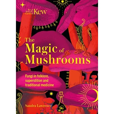 Abbildung von Kew The Magic of Mushrooms: Fungi in folklore, superstition and traditional medicine