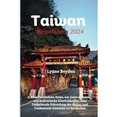 Abbildung von Taiwan Reiseführer 2024: eine persönliche Reise, um zeitlose Reize und kulinarische Köstlichkeiten, tiefgehende Erkundung der Kultur ... entdecken. (Taiwan Travel Guide 2024, Band 4)