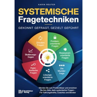 Abbildung von Systemische Fragetechniken Gekonnt gefragt, gezielt geführt!: Werden Sie zum Problemlöser und erreichen Ihre Ziele, dank systemischer Fragen Für Führungskräfte, Coaches &amp; Berater