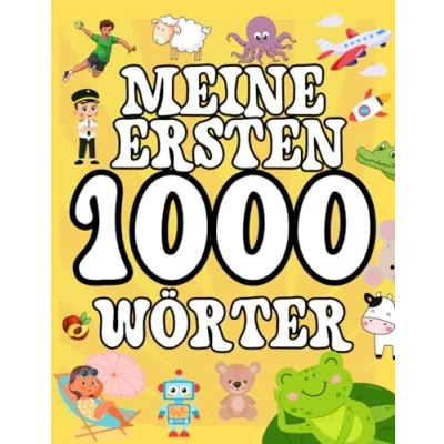 Abbildung von Meine Ersten 1000 Wörter: Mein illustriertes Buch für Kleinkinder. Eine erste Einführung in den Wortschatz zu alltäglichen Themen Kinder ab 2 Jahr.