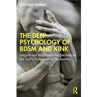Abbildung von the Deep Psychology of BDSM and Kink: Jungian Archetypal Perspectives on Soul&#039;s Transgressive Necessities