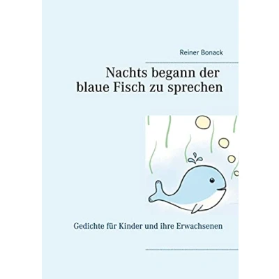 Abbildung von Nachts begann der blaue Fisch zu sprechen: Gedichte für Kinder und ihre Erwachsenen