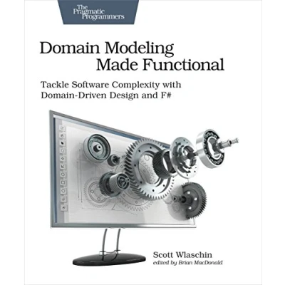 Abbildung von Domain Modeling Made Functional: Tackle Software Complexity with Driven Design and F