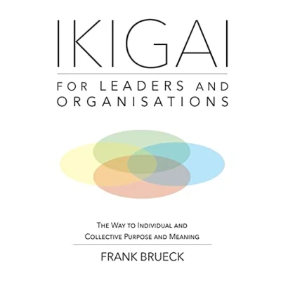 Abbildung von IKIGAI for Leaders and Organisations: The Way to Individual Collective Purpose Meaning