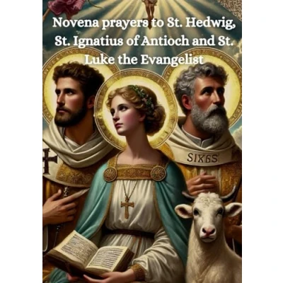 Abbildung von novena prayers to St. Hedwig, Ignatius of Antioch and Luke the Evangelist: Evangelist a powerful Catholic prayer book for 9 Days