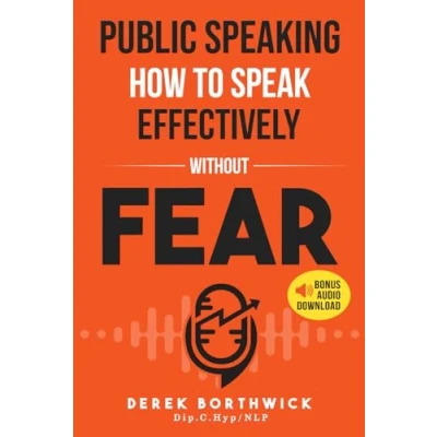 Abbildung von Public Speaking How To Speak Effectively Without Fear: The Secret Highly Effective &amp; Presentation Skills In Personal, Sales Business Communication Develop Self Confidence
