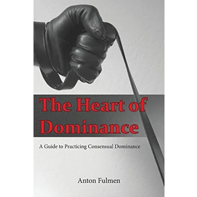 Abbildung von The Heart of Dominance: a guide to practicing consensual dominance