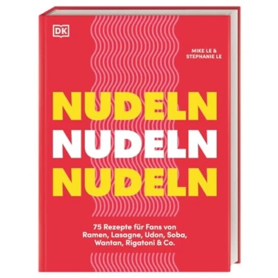 Abbildung von Nudeln Nudeln: 75 Rezepte für Fans von Ramen, Lasagne, Udon, Soba, Wantan, Rigatoni &amp; Co. Kreative, schnelle und einfache Gerichte aus der ganzen Welt