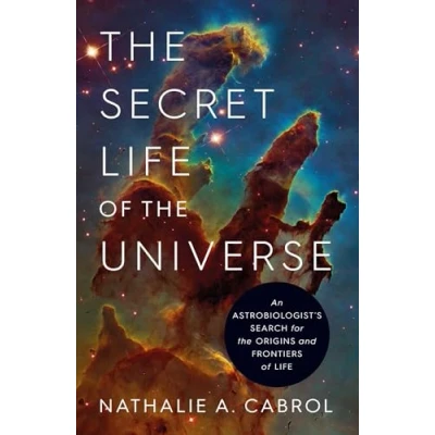 Abbildung von the Secret Life of Universe: An Astrobiologist&#039;s Search for Origins and Frontiers