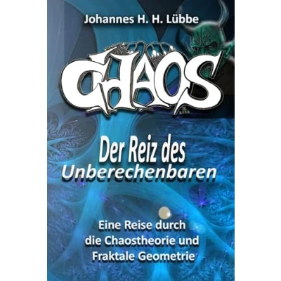 Abbildung von CHAOS Der Reiz des Unberechenbaren: Eine Reise durch die Chaostheorie und Fraktale Geometrie