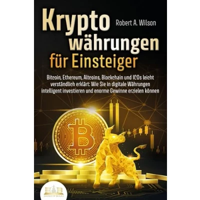 Abbildung von KRYPTOWÄHRUNGEN FÜR EINSTEIGER Bitcoin, Ethereum, Altcoins, Blockchain und ICOs leicht verständlich erklärt: Wie Sie in digitale Währungen intelligent investieren enorme Gewinne erzielen können