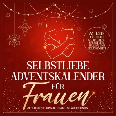Abbildung von Selbstliebe Adventskalender für Frauen: 24 Tage mehr Selbstliebe, Selbstvertrauen und Gelassenheit mit Übungen innere Stärke Wohlbefinden